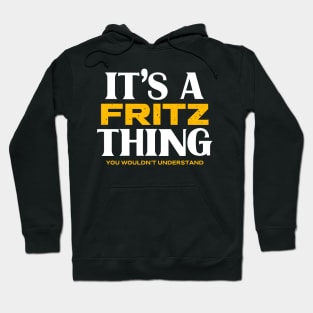 It's a Fritz Thing You Wouldn't Understand Hoodie